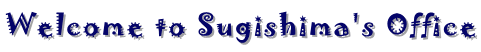 Welcome to Sugishima's Office